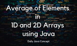 Average of Elements in 1D and 2D Arrays using Java - Daily Java Concept