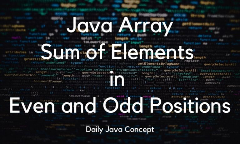 Java Array: Sum of Elements in Even-Odd Positions - Daily Java Concept