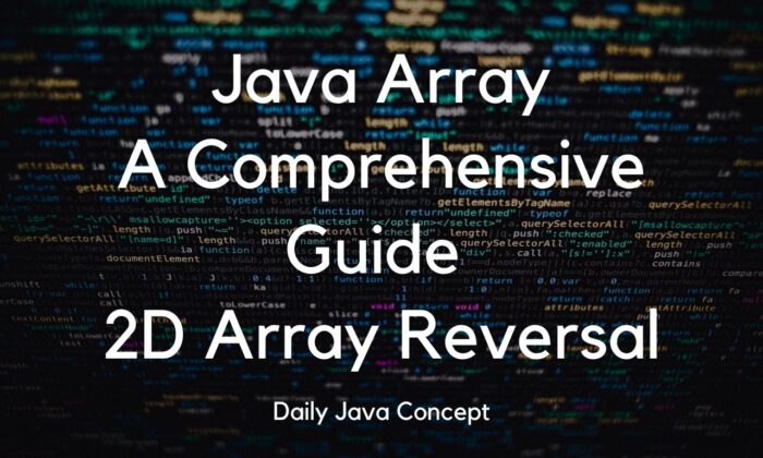Java Array: A Comprehensive Guide 2D Array Reversal - Daily Java Concept