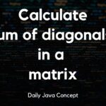 Calculate the sum of diagonals in a matrix Calculate the sum of diagonals in a matrix