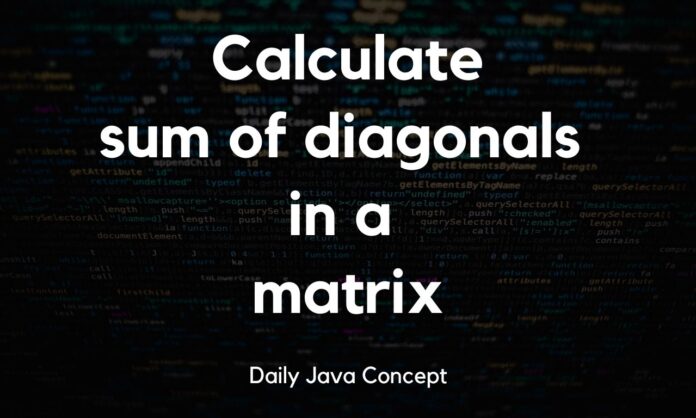 Calculate the sum of diagonals in a matrix Calculate the sum of diagonals in a matrix