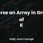 Reverse an Array in Groups of K